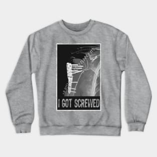 I Got Screwed - Humorous Fracture Crewneck Sweatshirt